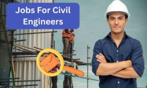 Read more about the article Jobs For Civil Engineers – 547 Urgent Vacancies