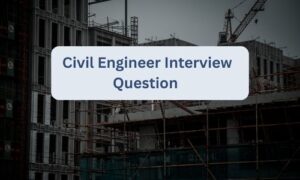 Read more about the article 7 Most Common Civil Engineer Interview Question